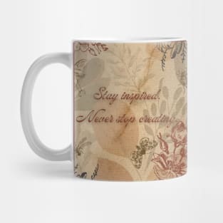 Stay inspired, never stop creating. Mug